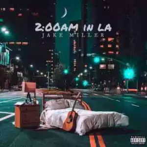 2:00am In LA BY Jake Miller